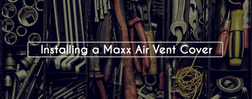 Installing Maxx Vent